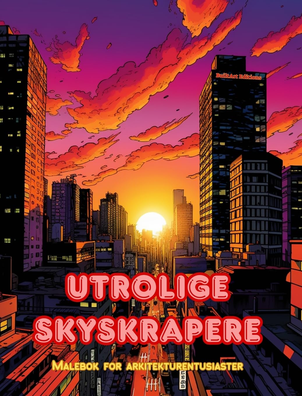 Utrolige skyskrapere - Malebok for arkitekturentusiaster - Skyskrapere jungler for å nyte fargelegging: En samling fantastiske skyskrapere som fremmer kreativitet og avslapning