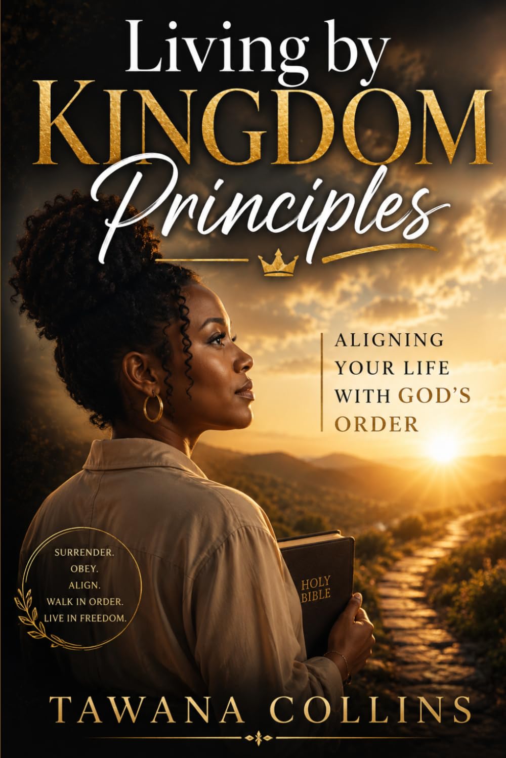 Living by Kingdom Principles: Aligning Your Life with God's Order