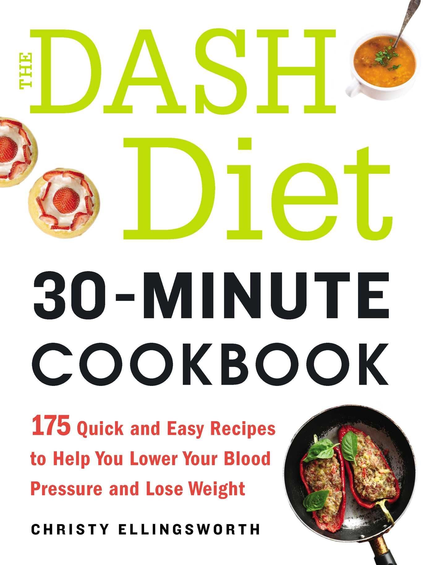 The DASH Diet 30-Minute Cookbook: 175 Quick and Easy Recipes to Help You Lower Your Blood Pressure and Lose Weight