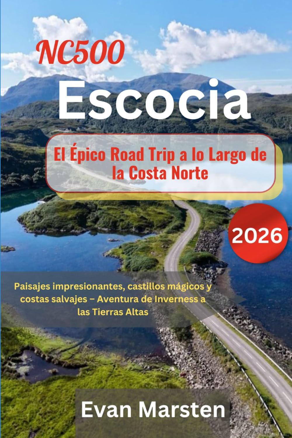 NC500 Escocia: El Épico Road Trip a lo Largo de la Costa Norte (2026): Paisajes impresionantes, castillos mágicos y costas salvajes – Aventura de Inverness a las Tierras Altas