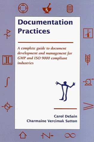 Documentation Practices: A Complete Guide to Document Development and Management of GMP and ISO 9000 Compliant Industries