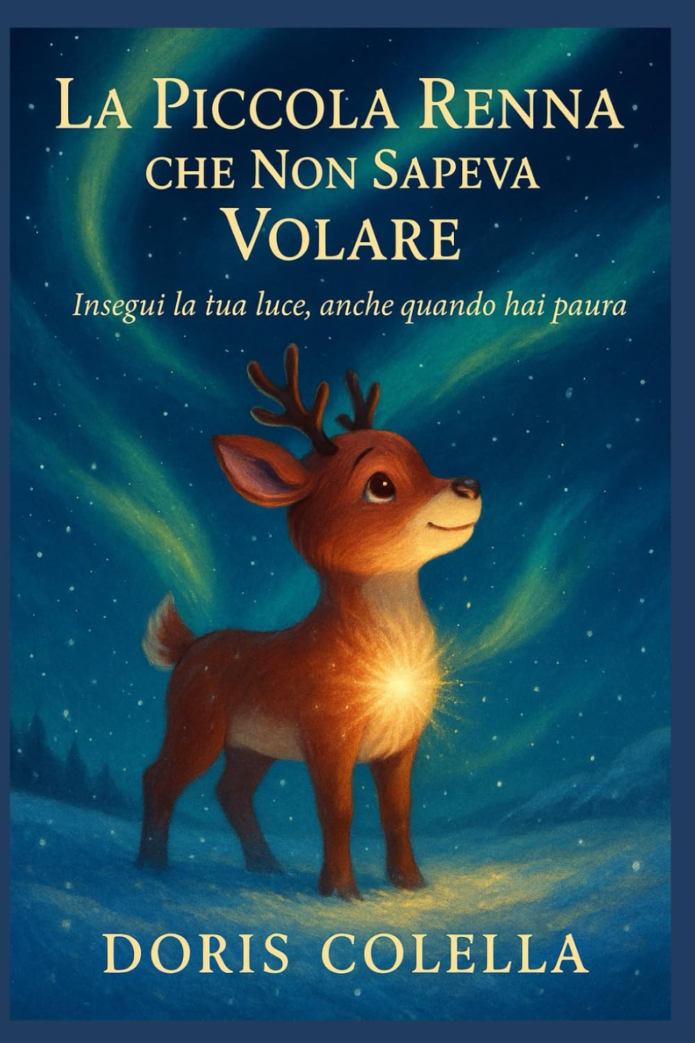 La Piccola Renna che Non Sapeva Volare: Insegui la tua luce, anche quando hai paura