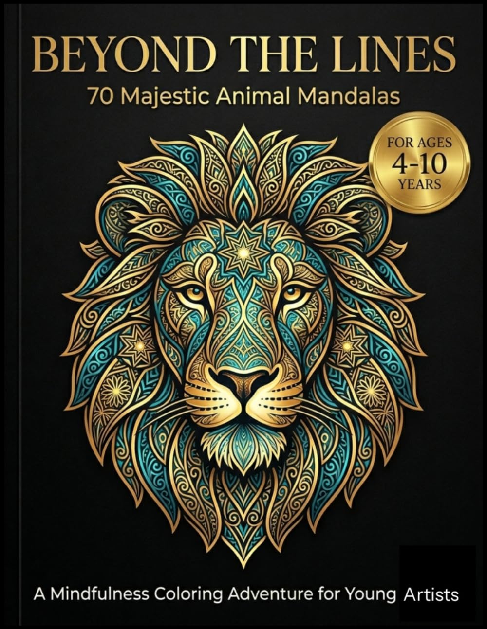 Beyond the Lines: 70 Majestic Animal Mandalas: A Mindfulness Coloring Adventure for Young Artists. Discover Detailed Geometric Silhouettes and Nature’s Hidden Patterns.