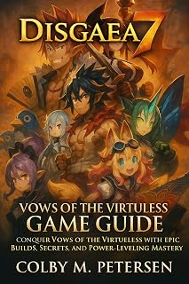 Disgaea 7: Vows of the Virtueless Game Guide: Conquer Vows of the Virtueless with Epic Builds, Secrets, and Power-Leveling Mastery