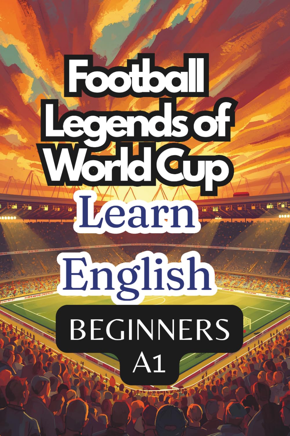 FOOTBALL LEGENDS OF WORLD CUP. LEARN ENGLISH. BEGINNERS A1.