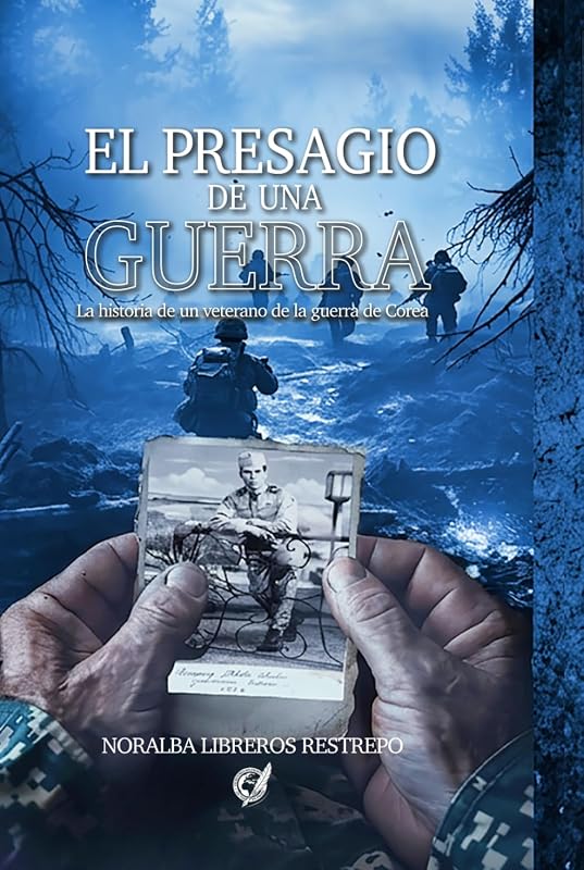 El Presagio de una Guerra: La historia de un veterano de la guerra de Corea (Spanish Edition)