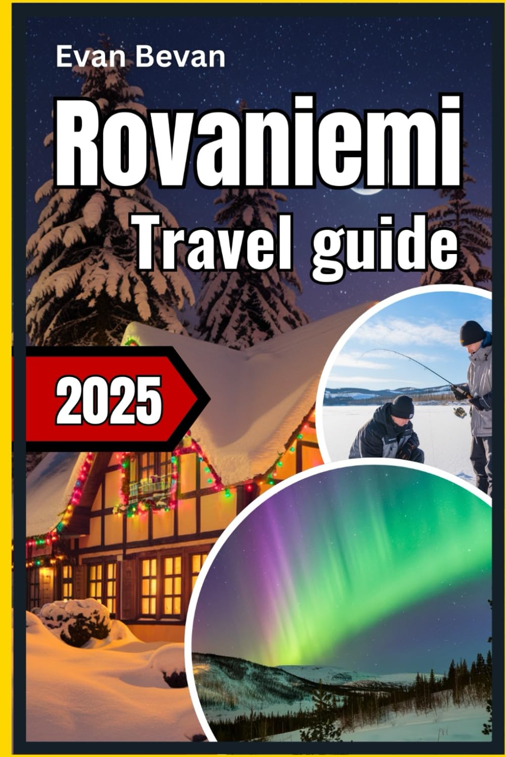 Rovaniemi Travel guide 2025: Discover Lapland A Journey Through the Seasons and Secrets of the Arctic