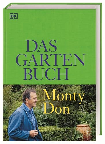 Das Gartenbuch: Umfassendes Expertenwissen für einen wunderschönen Zier- und Nutzgarten mit saisonalem Obst und Gemüse von Bestsellerautor Monty Don