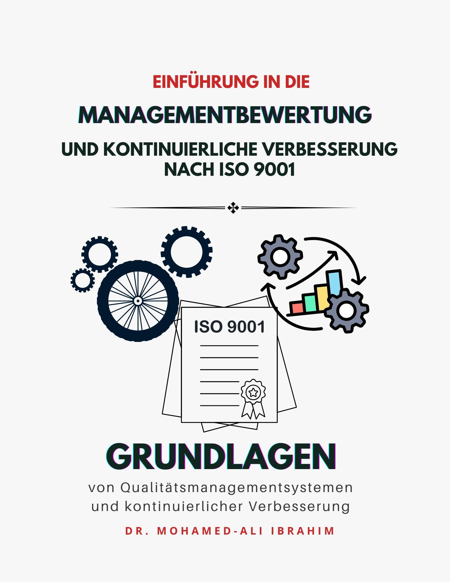 Einfuehrung in die Managementbewertung und kontinuierliche Verbesserung nach ISO 9001: Grundlagen von Qualitaetsmanagementsystemen und kontinuierlicher Verbesserung (ISO 9001: 2015 9)
