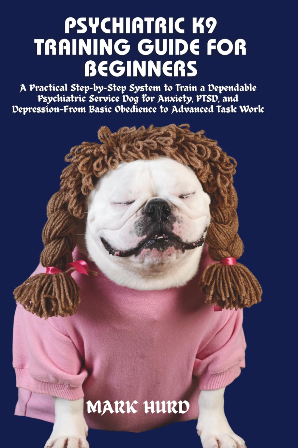 PSYCHIATRIC K9 TRAINING GUIDE FOR BEGINNERS: A Practical Step-by-Step System to Train a Dependable Psychiatric Service Dog for Anxiety, PTSD, and ... Task Work (POSITIVE REINFORCEMENT PET HOME)