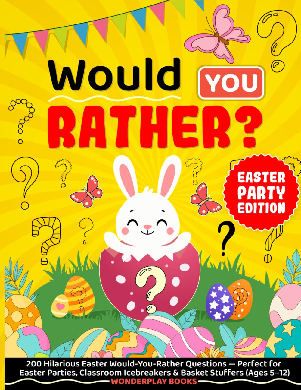 WOULD YOU RATHER? Easter Party Edition: 200 Hilarious Easter Would You Rather Questions — Perfect for Easter Parties, Classroom Icebreakers & Basket ... 5–12) (WonderPlay Would You Rather? Series)
