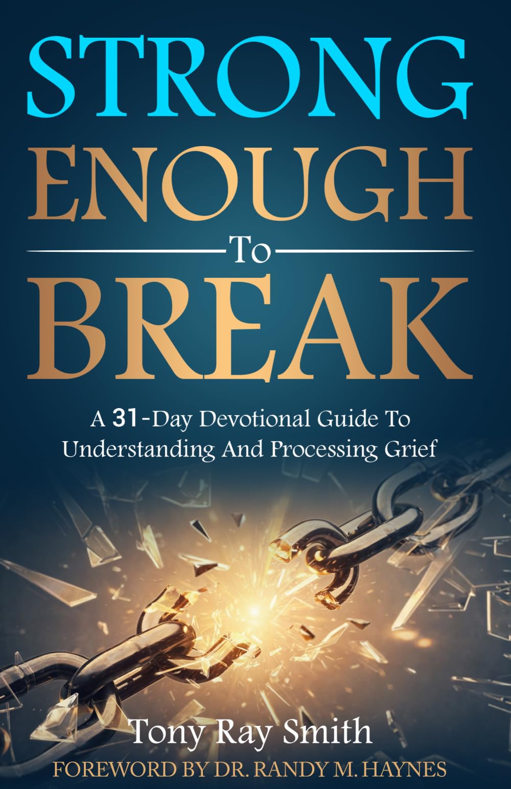 Strong Enough to Break: A 31-Day Devotional Guide to Understanding and Processing Grief