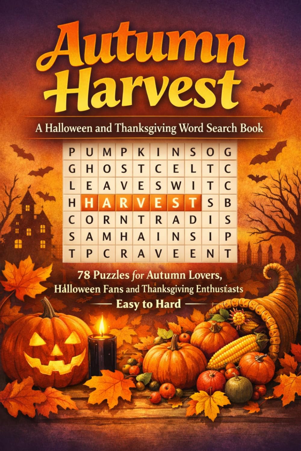 Autumn Harvest: A Halloween and Thanksgiving Word Search Book: 78 Puzzles for Autumn Lovers, Halloween Fans and Thanksgiving Enthusiasts — Easy to Hard