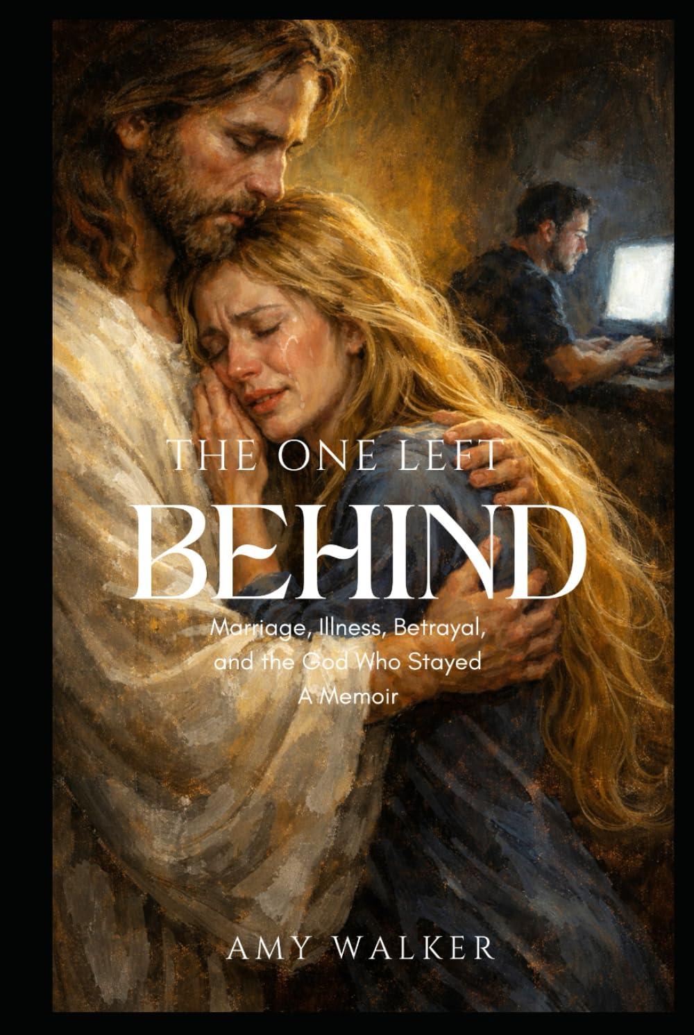 THE ONE LEFT BEHIND: Marriage, Illness, Betrayal— and the God Who Stayed
