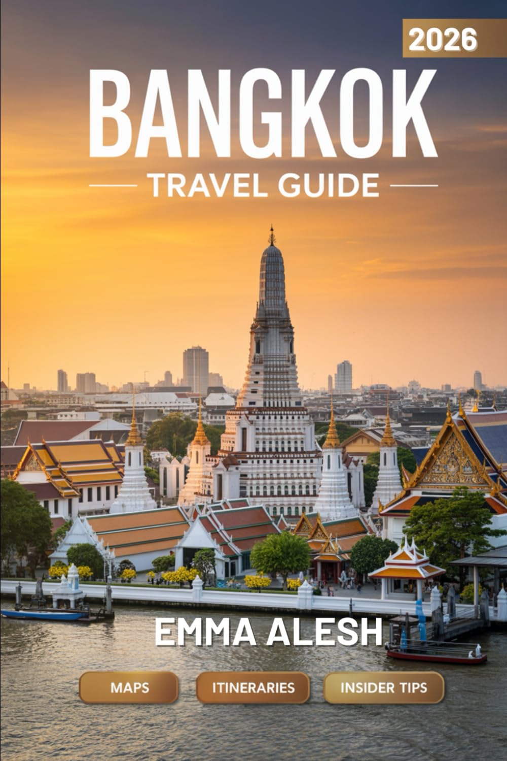 BANGKOK TRAVEL GUIDE 2026: Detailed Maps, Table-Format Itineraries, Temple Guide, Street Food Adventures, Day Trips