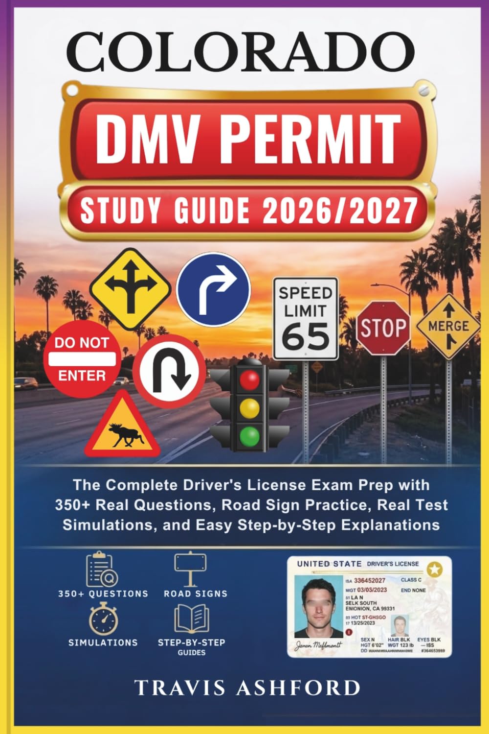 COLORADO DMV PERMIT STUDY GUIDE 2026/2027: The Complete Driver’s License Exam Prep with 350+ Real Questions, Road Sign Practice, Real Test Simulations, and Easy Step-by-Step Explanations
