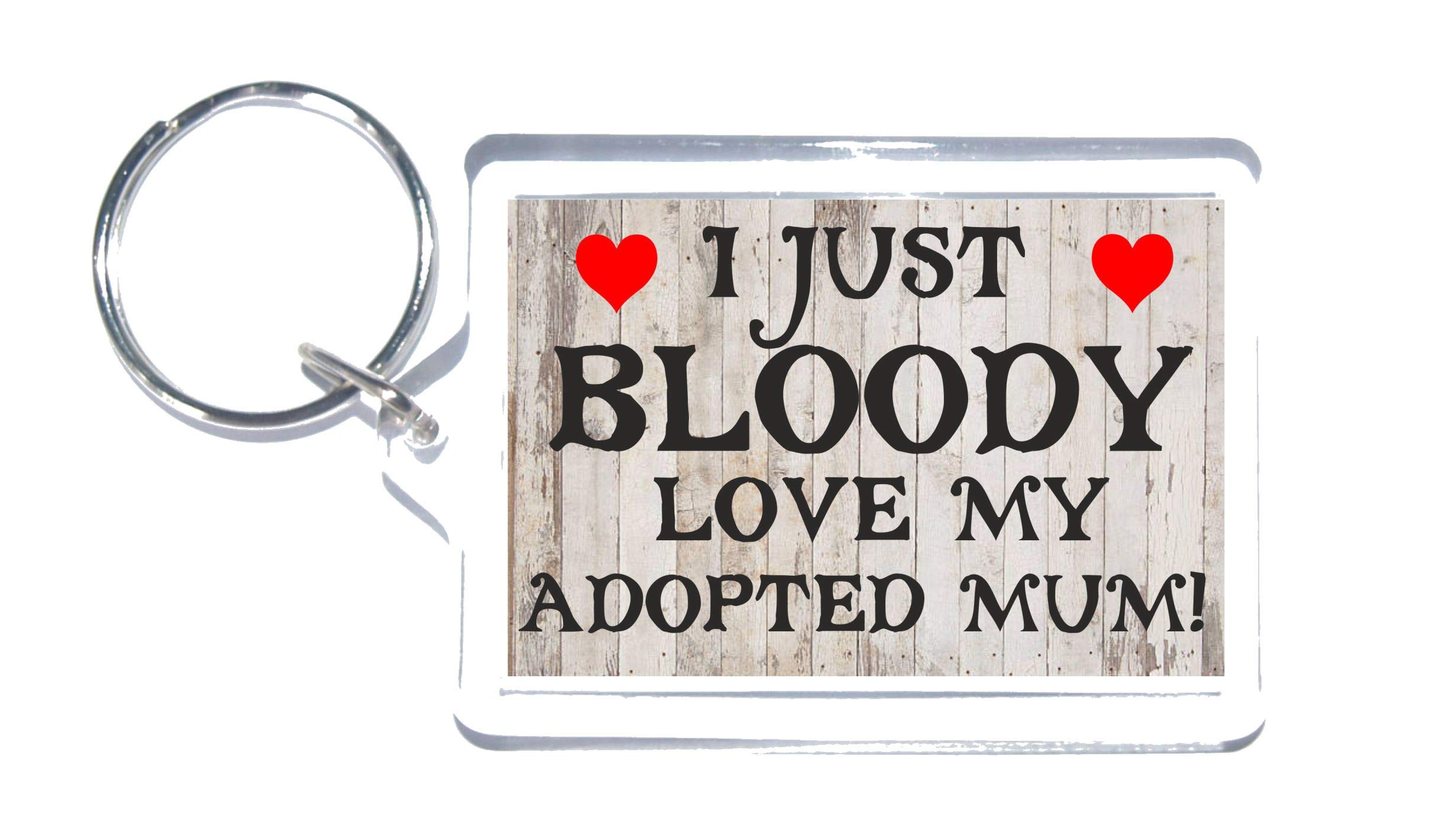 Adopted Mum Gift – Novelty Keyring - I Just Bloody Love My Adopted Mum