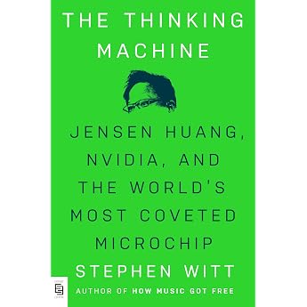 Thinking Machine Jensen Huang Nvidia and the World's Most Coveted Microchip Jensen Huang Nvidia and the World's Most Coveted Microchip