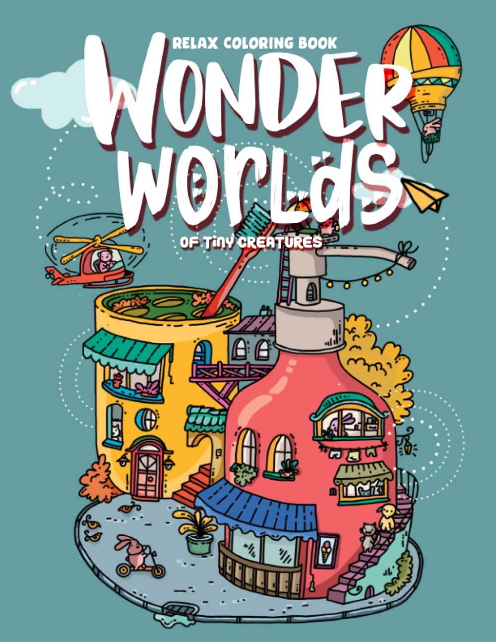 Wonder Worlds Of Tiny Creatures, Adult Coloring Book For Relaxation: Delightful Adventures To The Magical & Mysterious World, Stress