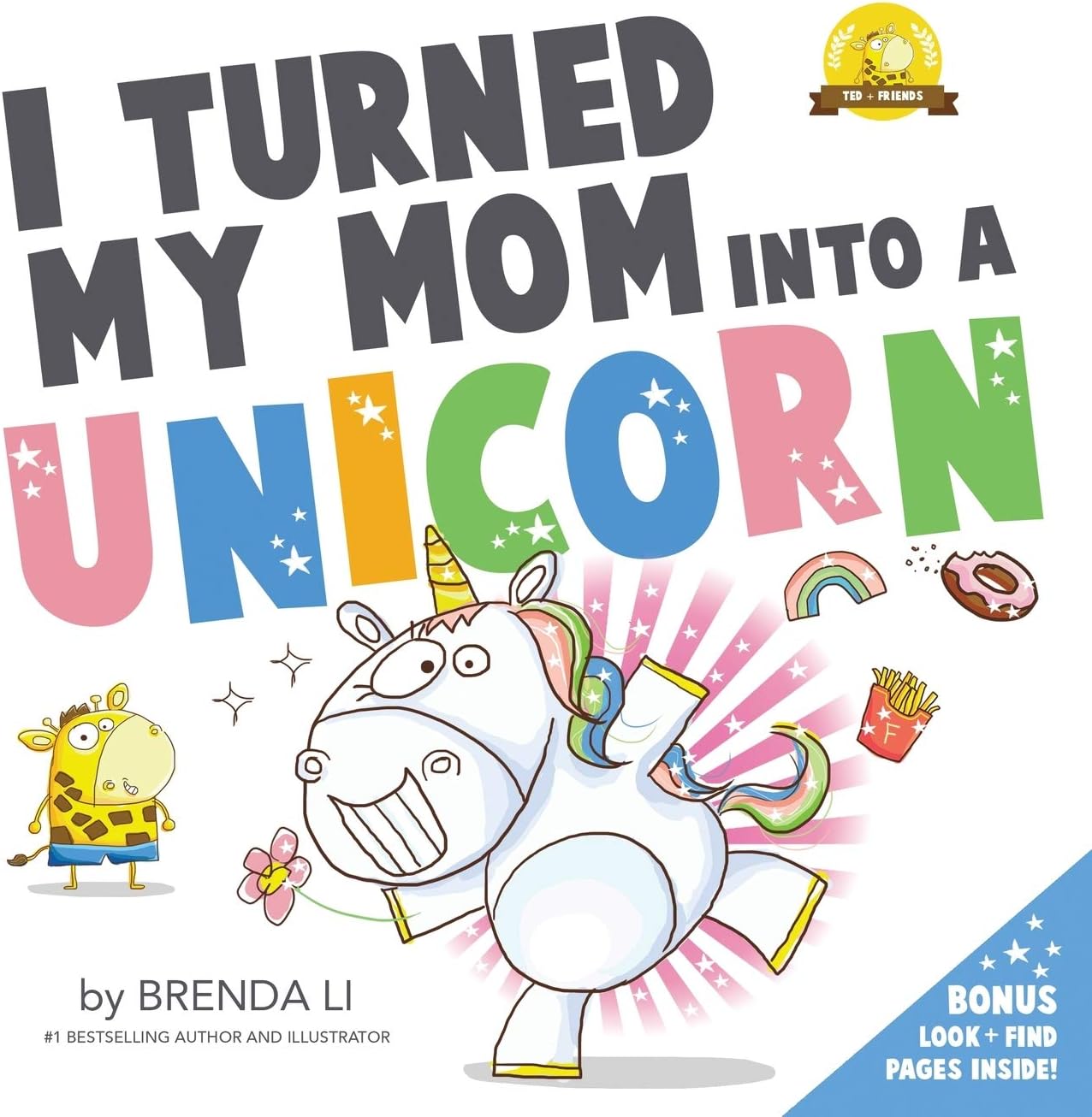 I Turned My Mom Into a Unicorn: A funny thankful story (Ted and Friends)