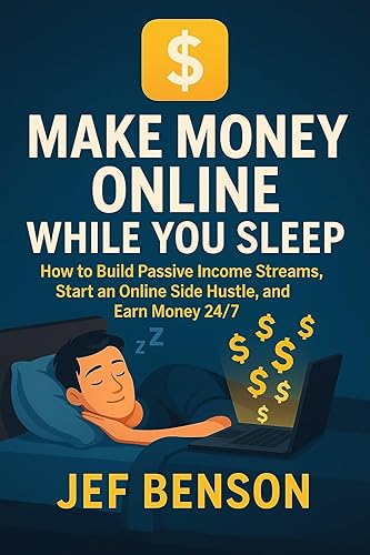 Make Money Online While You Sleep How to Build Passive Income Streams, Start an Online Side Hustle, and Earn Money 247 (Make Money Online Series