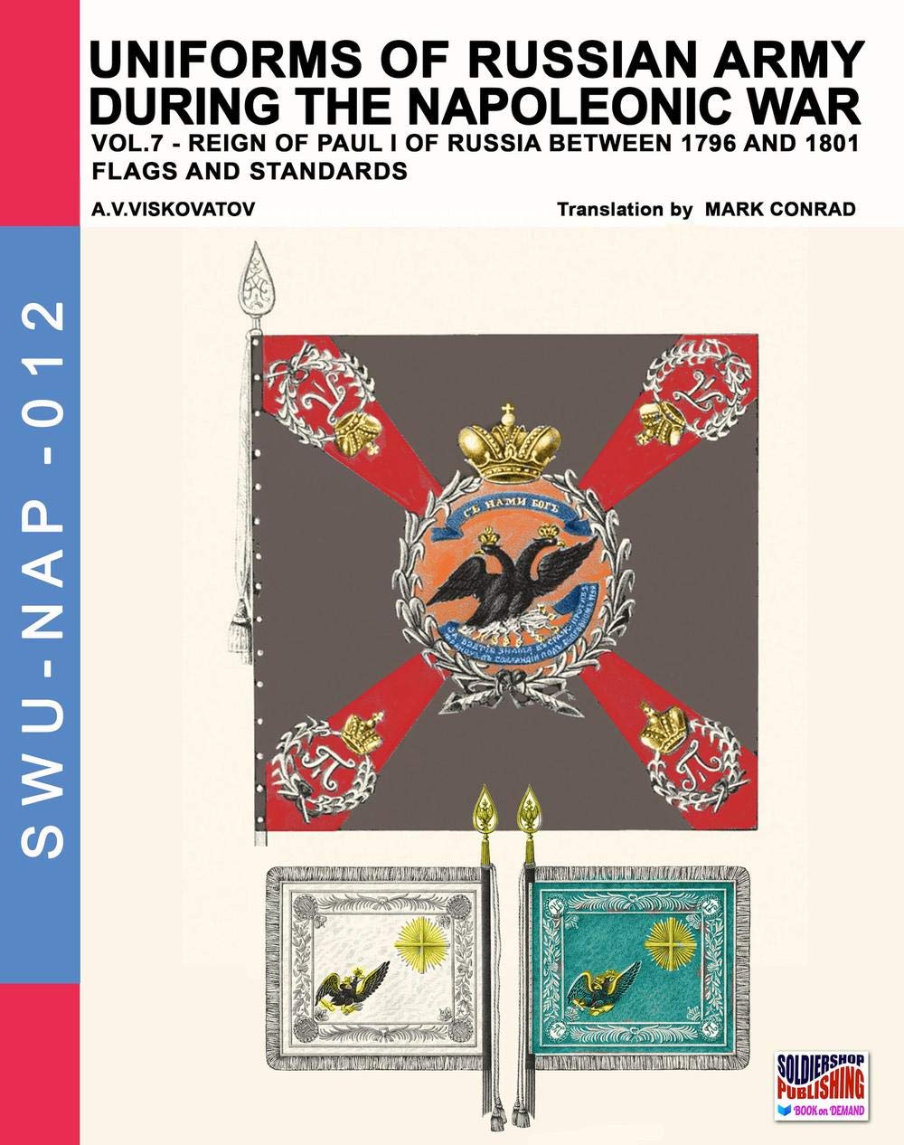 Uniforms of Russian army during the Napoleonic war vol.7: Flags and Standards: Volume 12 (Soldiers, weapons & uniforms NAP)