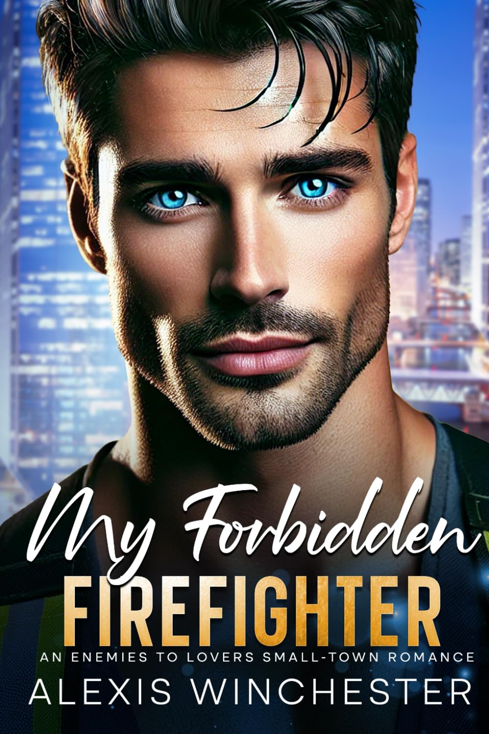My Forbidden Firefighter: An enemies the lovers small-town romance