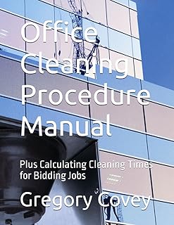 Office Cleaning Procedure Manual: Plus Calculating Cleaning Times for Bidding Jobs