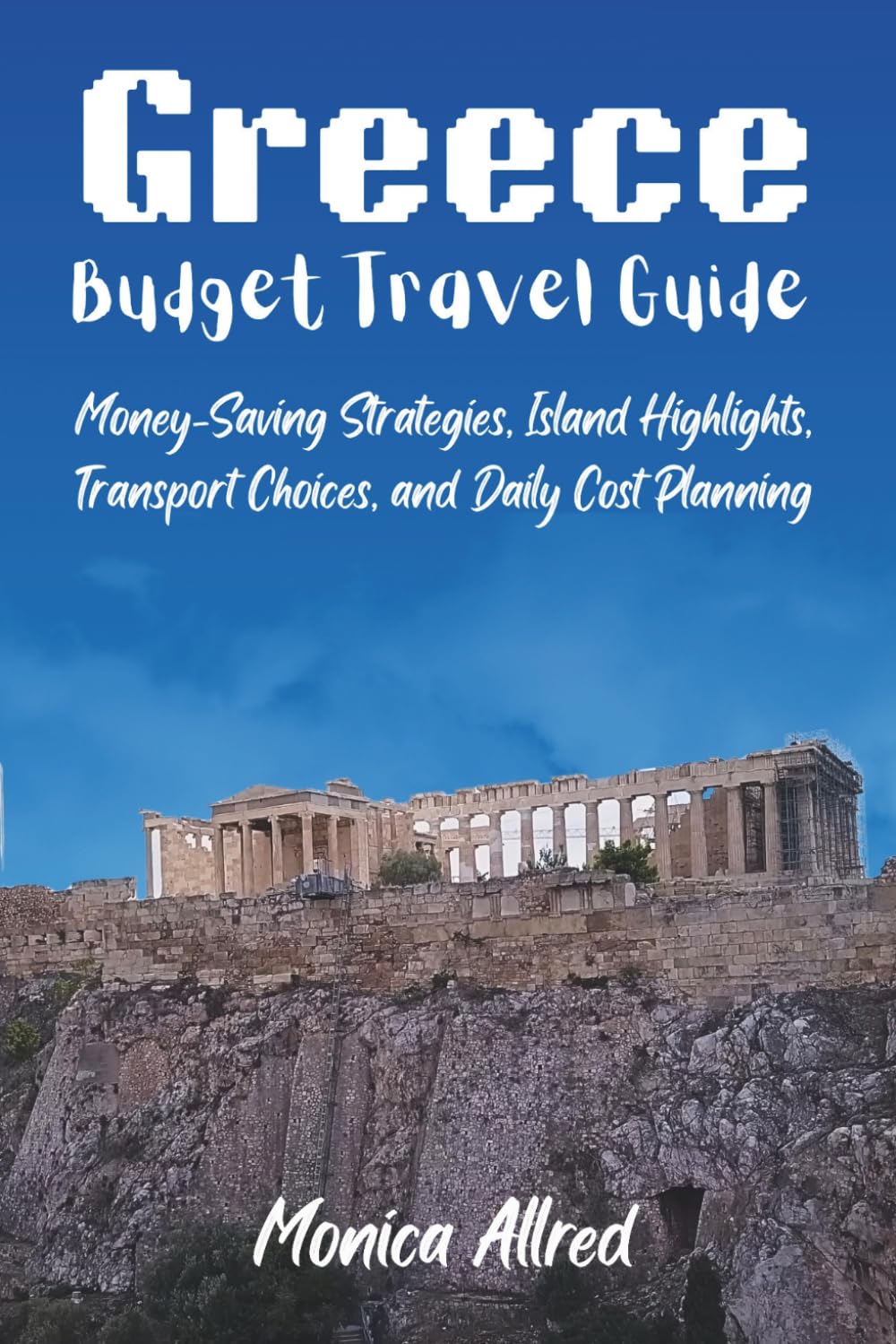 Greece Budget Travel Guide: Money-Saving Strategies, Island Highlights, Transport Choices, and Daily Cost Planning (2026 Adventure Guide)
