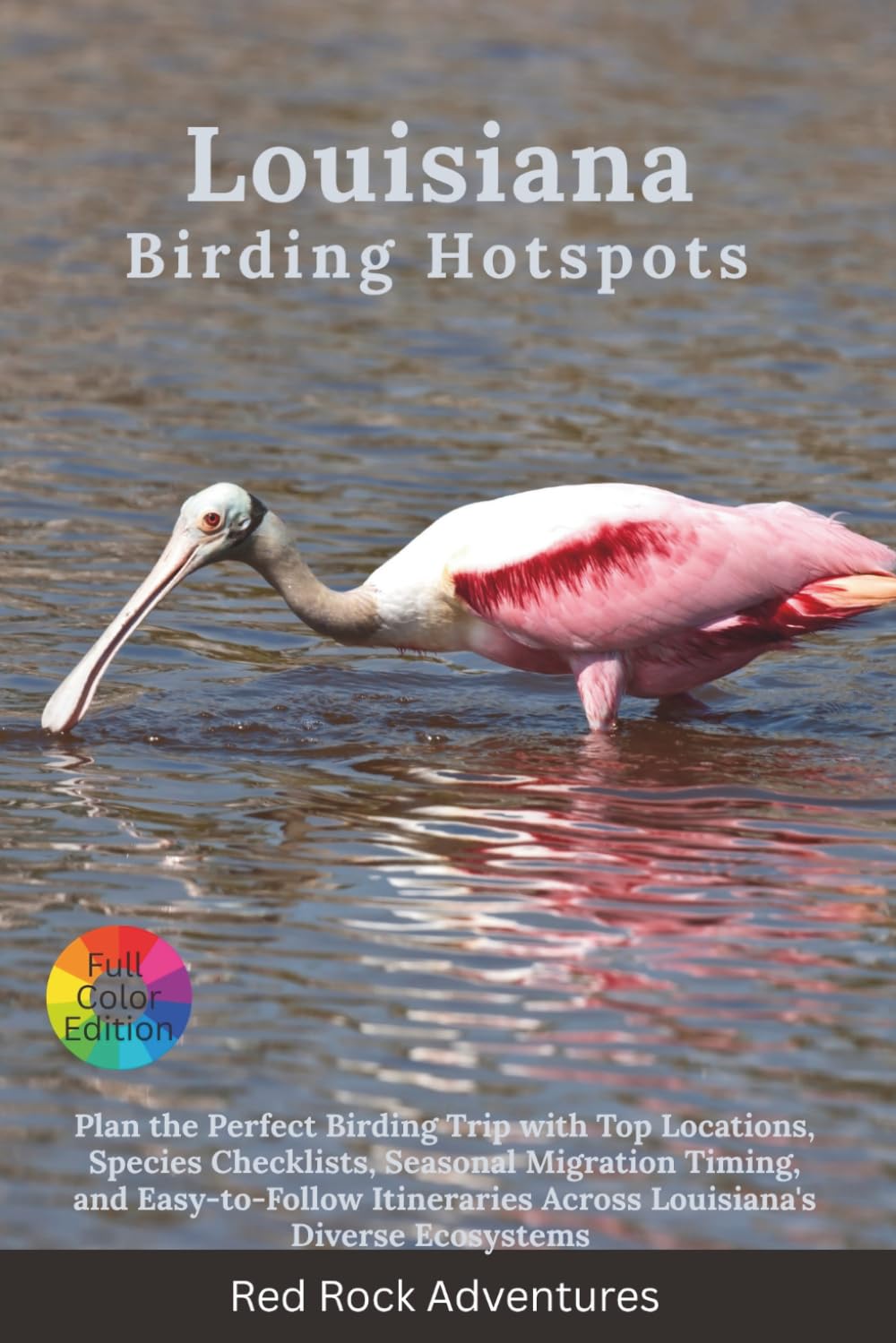 Louisiana Birding Hotspots: Plan the Perfect Birding Trip with Top Locations, Species Checklists, Seasonal Migration Timing, and Easy-to-Follow Itineraries Across Louisiana's Diverse Ecosystems