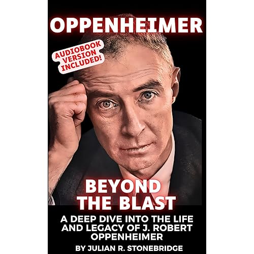 Oppenheimer: Beyond the Blast: A Deep Dive into the Life and Legacy of J. Robert Oppenheimer - A 2023 Biography and Documentary Book