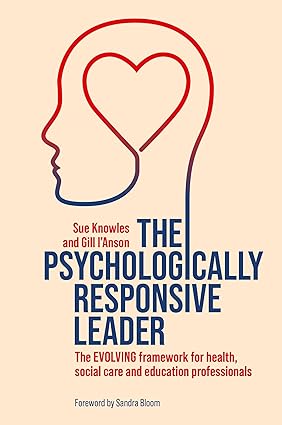 The Psychologically Responsive Leader:The Evolving Framework for Health, Social Care and Education Professionals