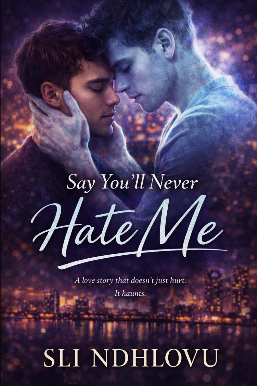 Say You'll Never Hate Me: Book 3 in the Say You'll Never Series