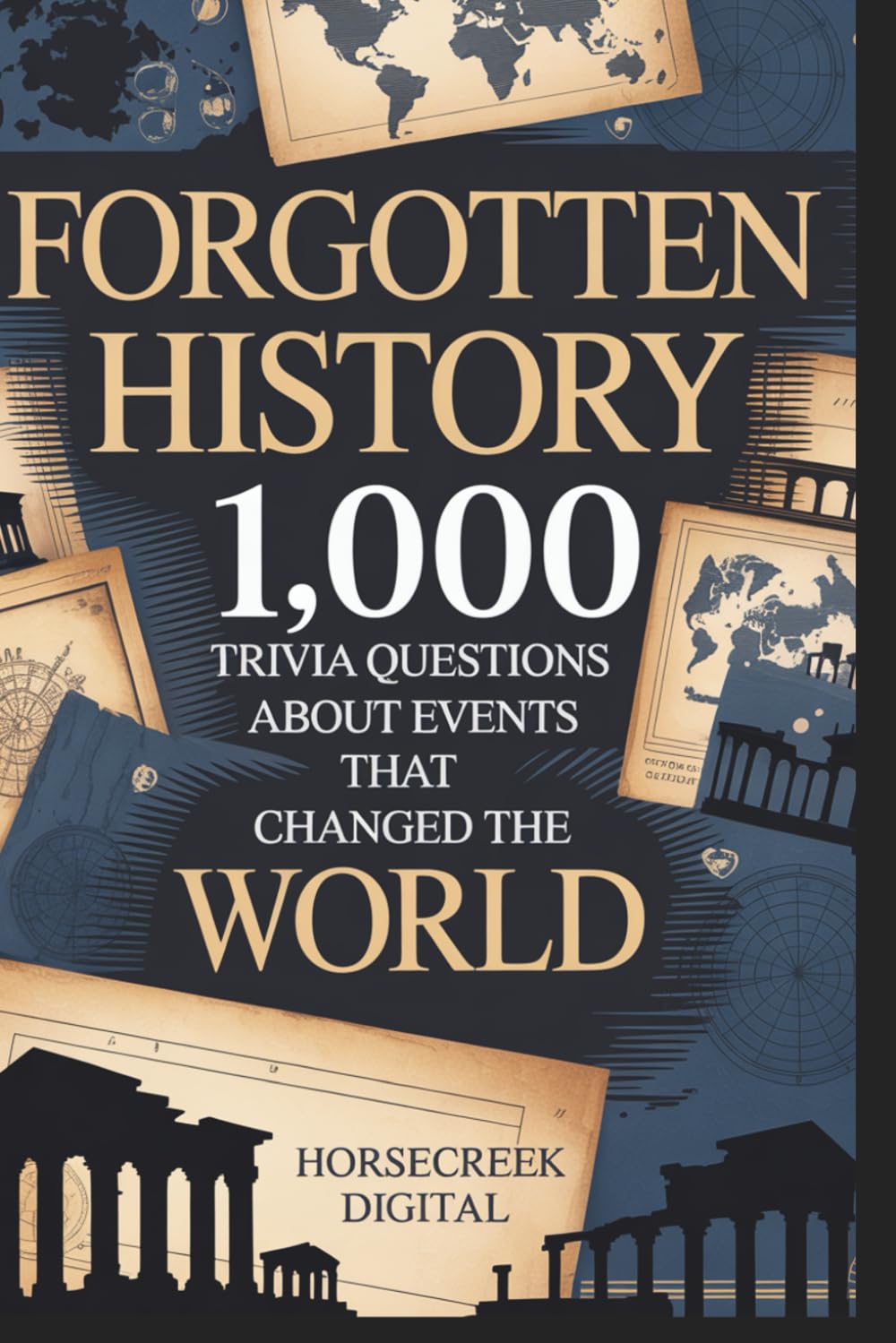 Forgotten History: 1,000 Trivia Questions About Events That Changed the World