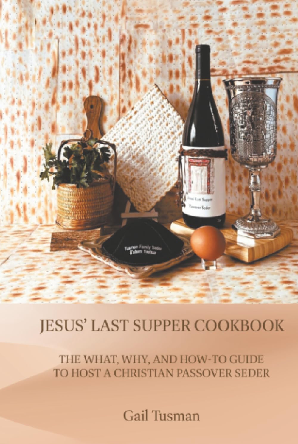 Jesus’ Last Supper Cookbook: The What, Why, and How-To Guide to Host a Christian Passover Seder