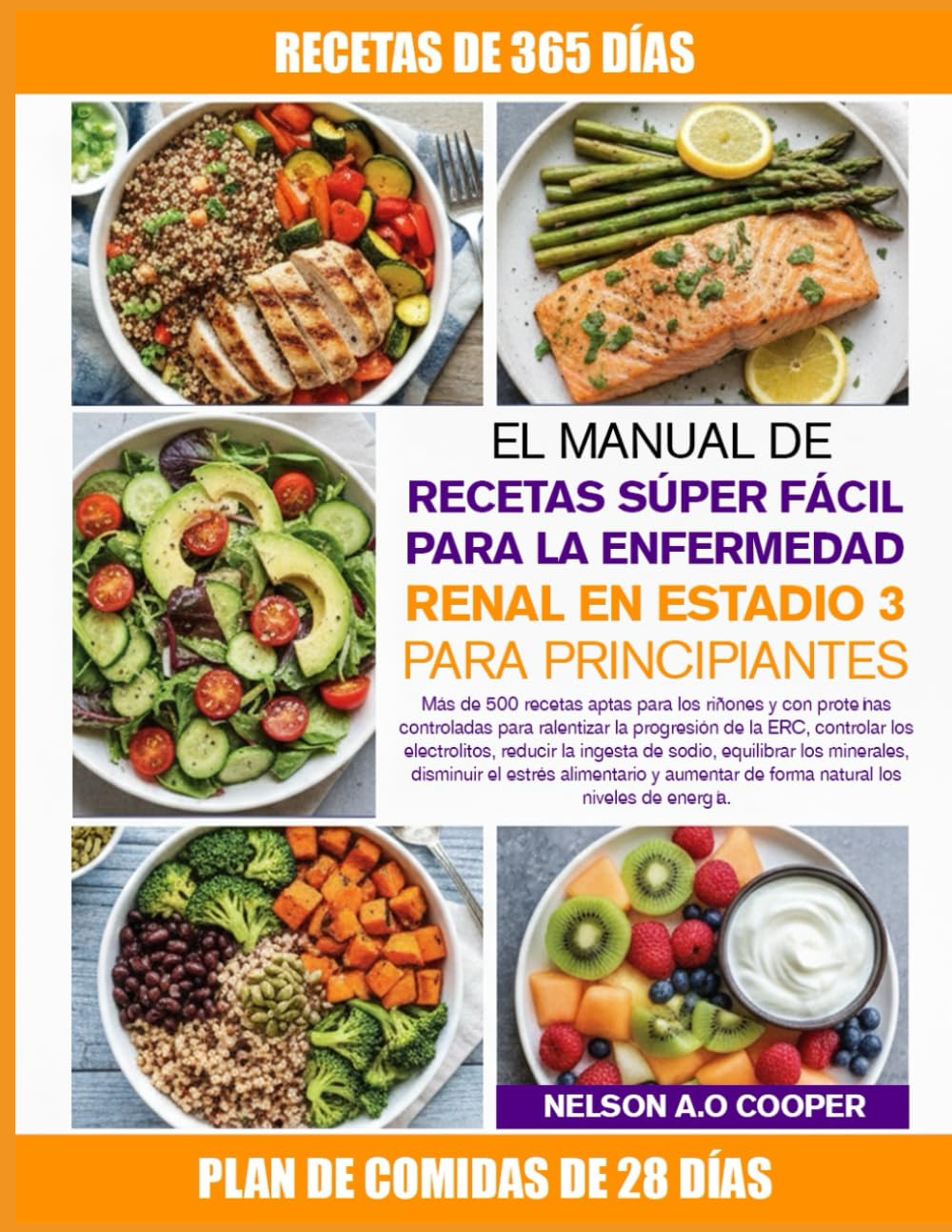 EL MANUAL DE RECETAS SÚPER FÁCIL PARA LA ENFERMEDAD RENAL EN ESTADIO 3 PARA PRINCIPIANTES: Más de 500 recetas aptas para los riñones y con proteínas ... los electrolitos, reducir la ingesta ...