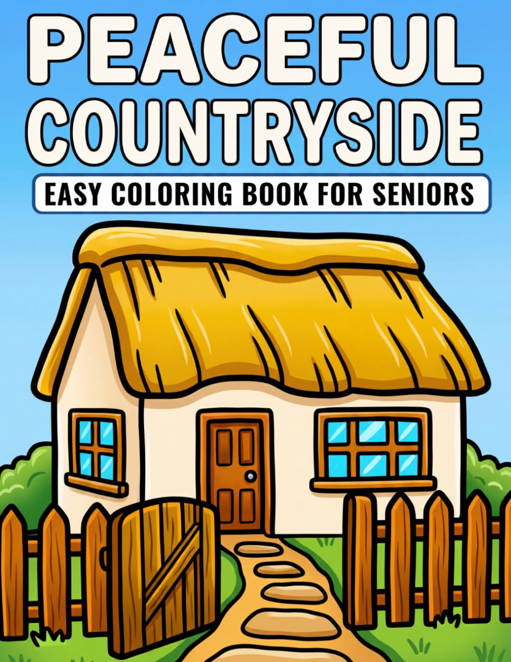 PEACEFUL Countryside Easy COLORING BOOK FOR SENIORS: 40 Calming Illustrations with Rustic Life Scenes, Farm Animals & Cozy Outdoor Moments Designed for Low Vision & Relaxing Stress Relief