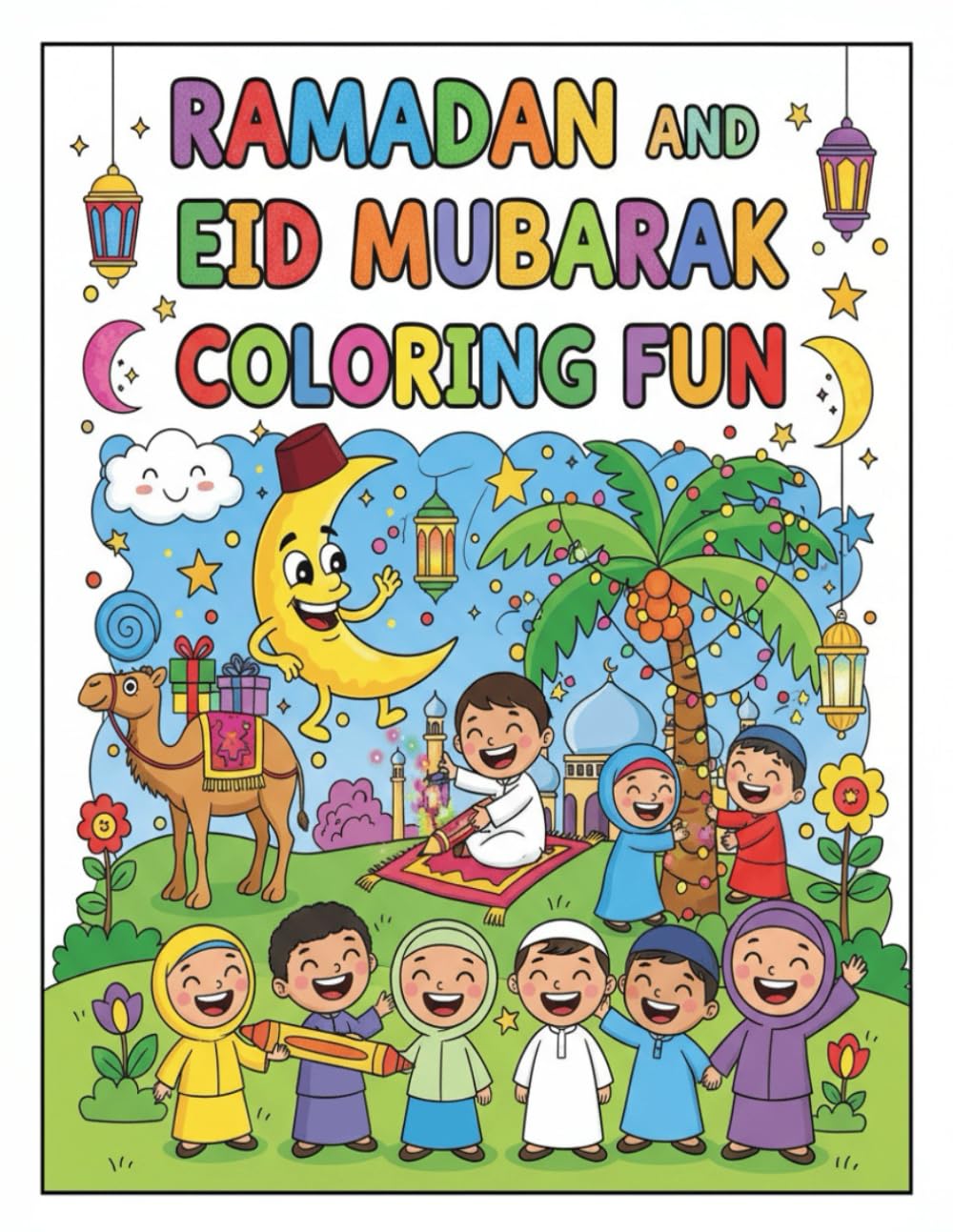 RAMADAN AND EID MUBARAK COLORING FUN: THE ULTIMATE ACTIVITY BOOK FOR KIDS