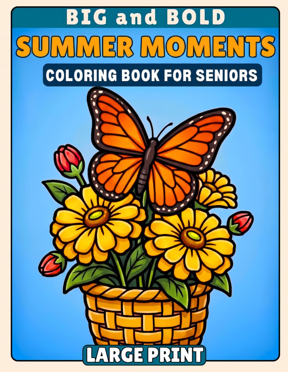 Big and Bold SUMMER MOMENTS Large Print Coloring Book for Seniors: 40 Easy-to-Color Sunny Scenes with Animals, Birds , Flowers & Gardens for Low Vision, Arthritis, Tremors & Relaxing Stress Relief