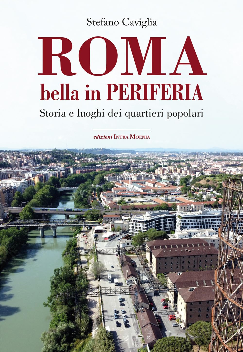 Roma. Bella In Periferia. Storia E Luoghi Dei Quartieri Popolari - 4