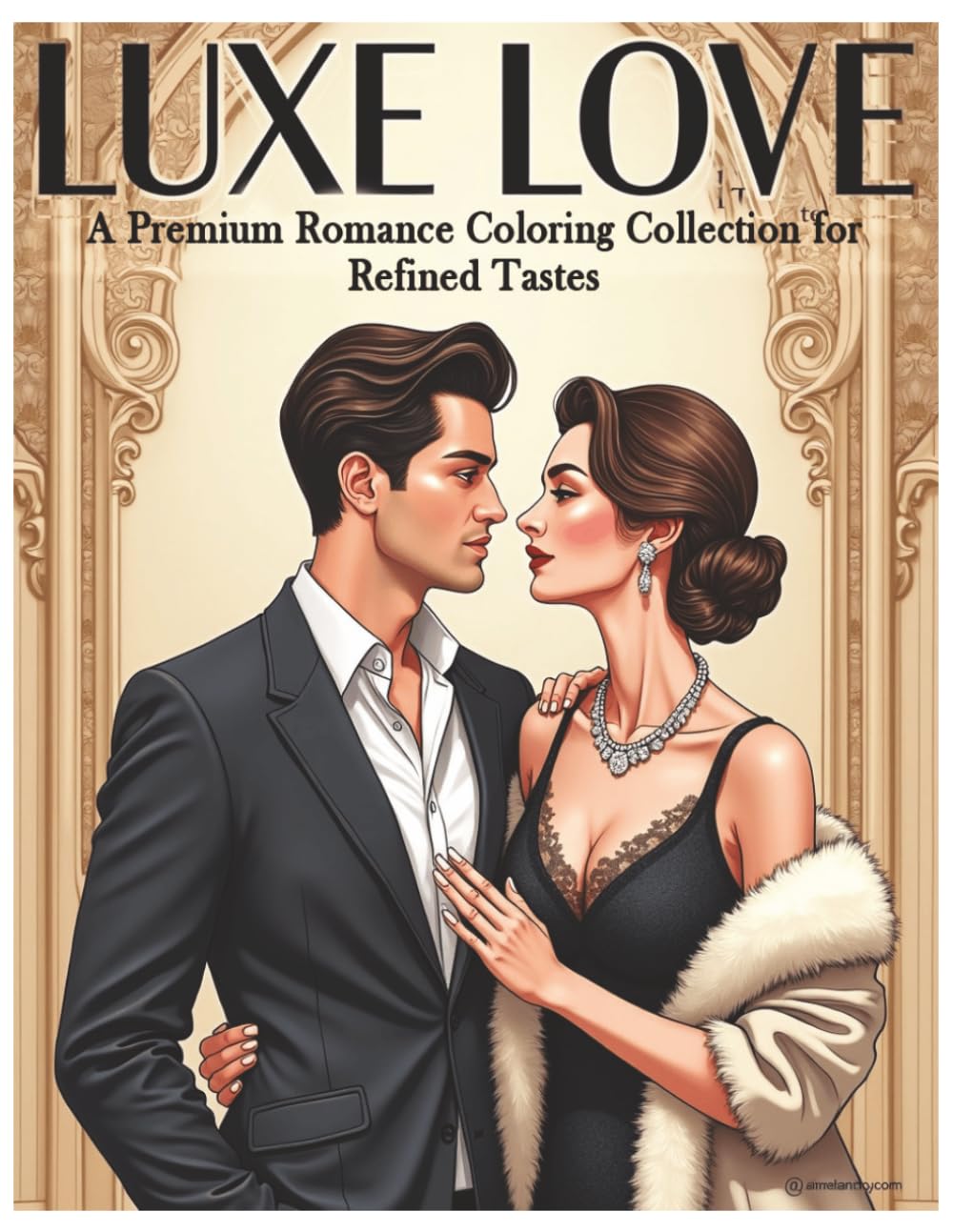 Luxe Love - A Premium Romance Coloring for Refined Tastes: A High-Detailed Adult Coloring Book of Romance, Style & Sophistication