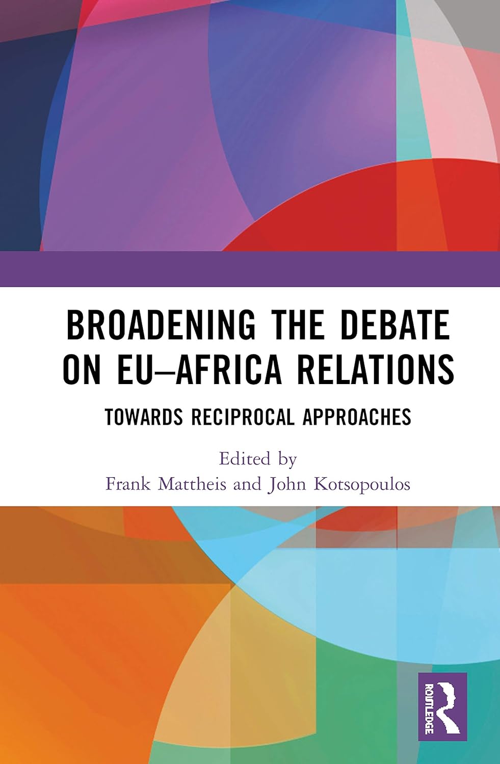Broadening the Debate on EU–Africa Relations: Towards Reciprocal Approaches      1st Edition