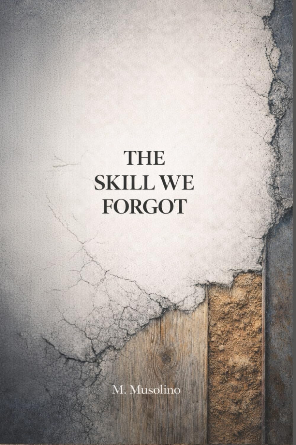 The Skill We Forgot: A Love Letter to Australia — and a Warning About What Happens When We Stop Learning How Things Work (Love Letters to Australia : ... Identity, and the Stories We Tell Ourselves)