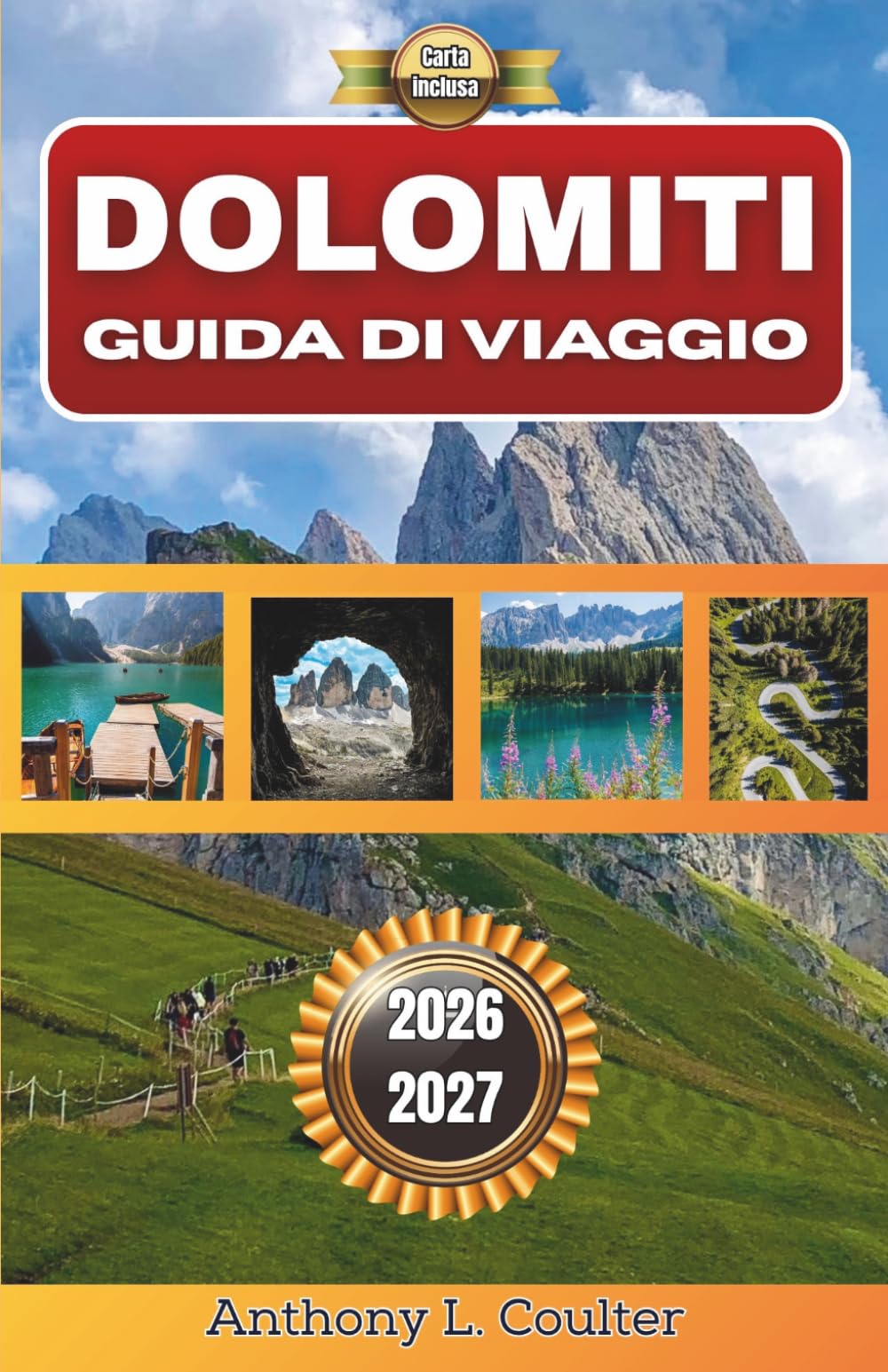 DOLOMITI GUIDA DI VIAGGIO 2026-2027: Una pratica guida di montagna con itinerari panoramici, soggiorni nei villaggi, consigli stagionali ed esperienze gastronomiche locali