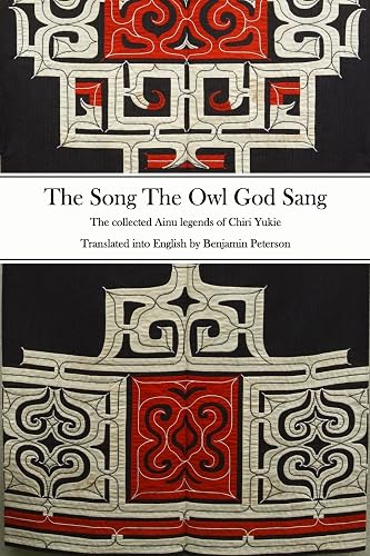 The Song The Owl God Sang: The collected Ainu legends of Chiri Yukie: The Ainu Legends of Chiri Yukie