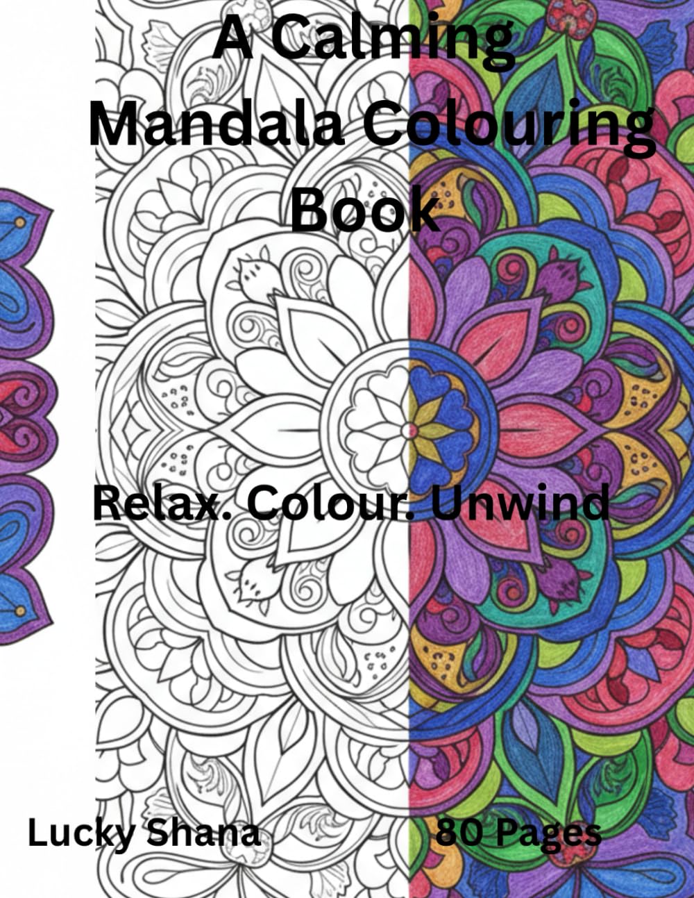 A Calming Mandala Colouring Book: Relax. Colour. Unwind