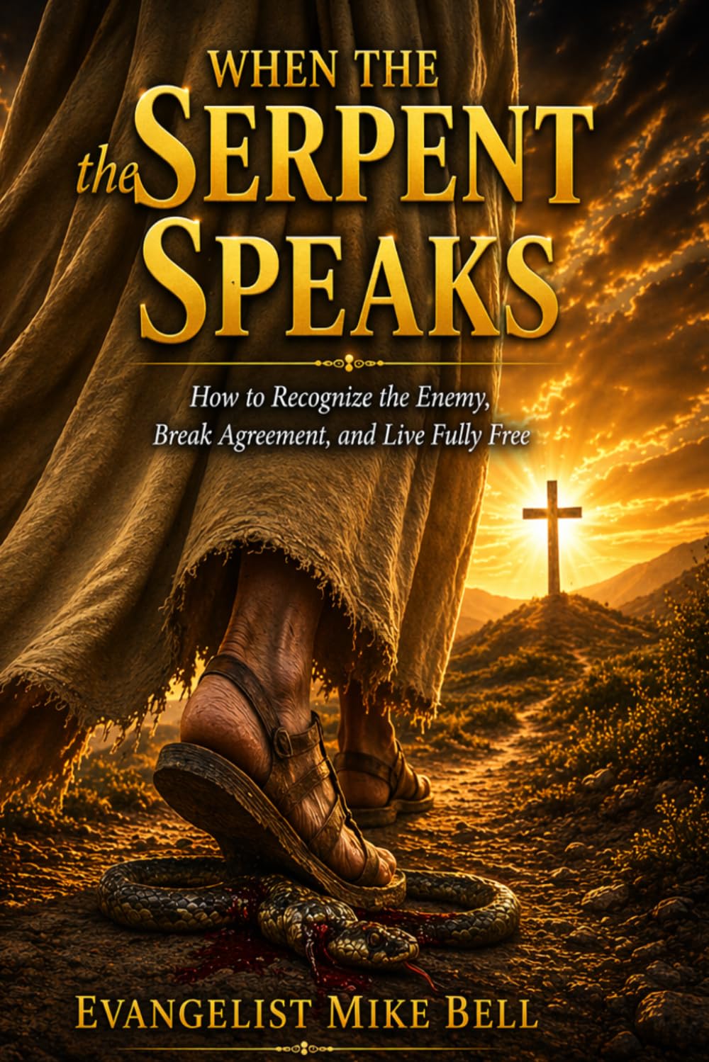 When the Serpent Speaks: How to Recognize the Enemy, Break Agreement & Live Fully Free