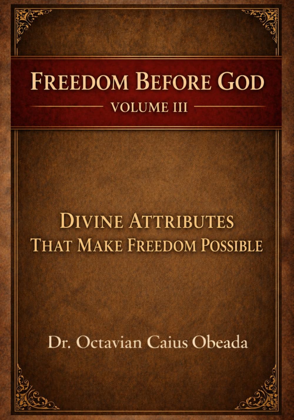 Divine Attributes That Make Freedom Possible (Freedom Before God)