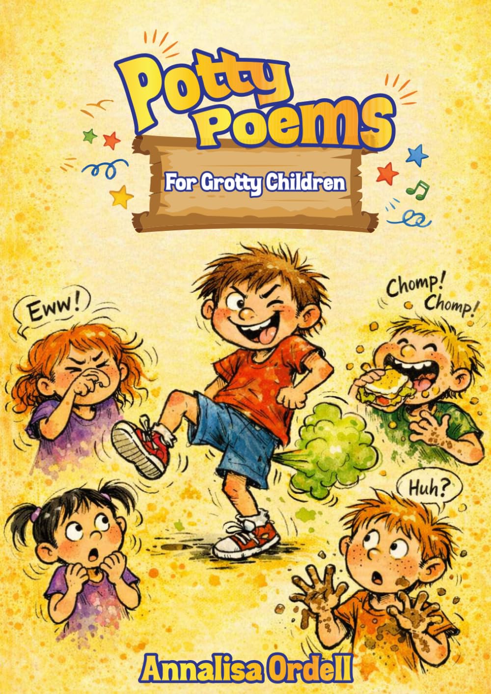 Potty Poems For Grotty Children: Laugh-Out-Loud Rhymes About Farts, Bogeys, Poo And Other Disgusting Delights. Ages 5-10