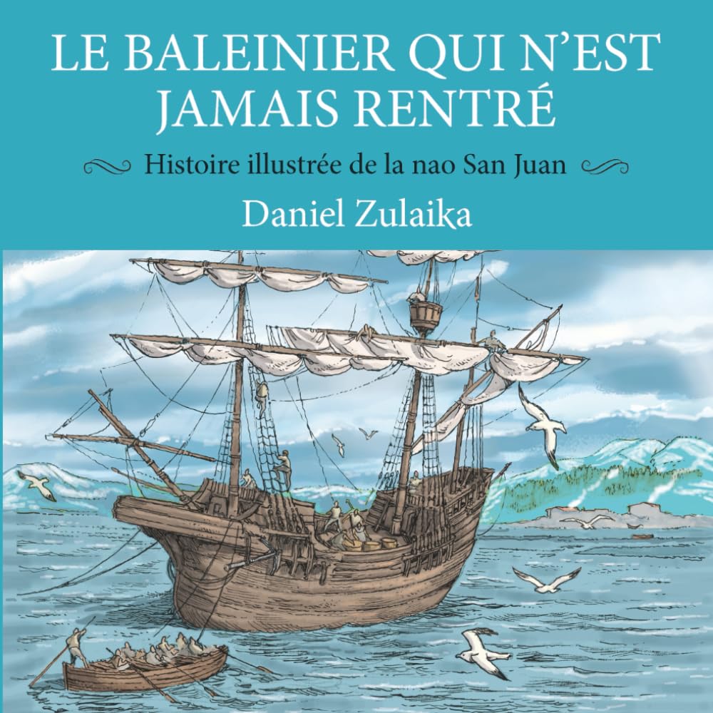 LE BALEINIER QUI N’EST JAMAIS RENTRÉ: Histoire illustrée de la nao San Juan